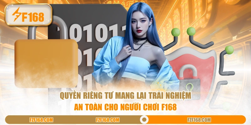 Quyền riêng tư mang lại trải nghiệm an toàn cho người chơi F168